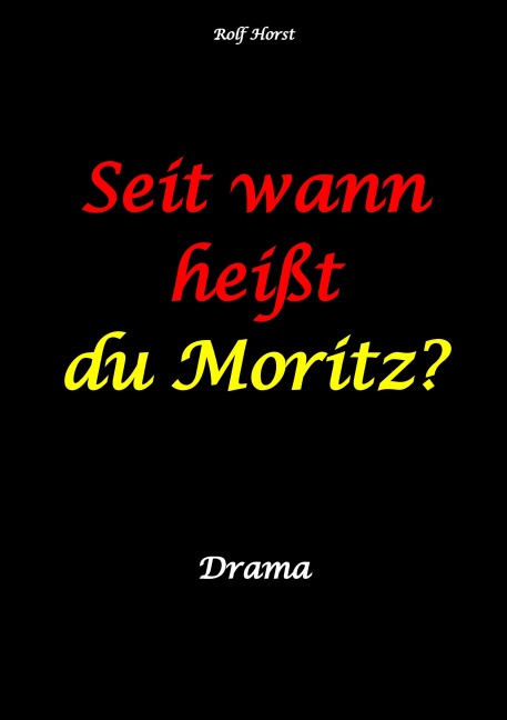 Seit wann heißt du Moritz? - hochfunktionaler Autismus, Suizid, Sucht, Medikamentenabhängigkeit, Kunststudium, CO2-Verbrauch, Galerie, Vernissage, Finissage, Trauer, Verlust, Therapie - Rolf Horst