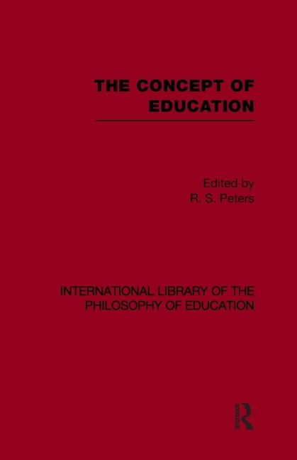 The Concept of Education (International Library of the Philosophy of Education Volume 17) - 