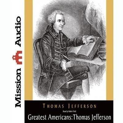 Greatest Americans Series: Thomas Jefferson Lib/E: A Selection of His Writings - Thomas Jefferson