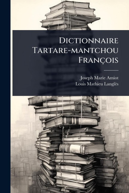 Dictionnaire Tartare-mantchou François - Joseph Marie Amiot