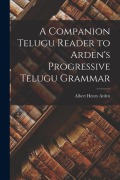 Cover-Bild zum Titel 'A Companion Telugu Reader to Arden's Progressive Telugu Grammar' von 'Albert Henry Arden'