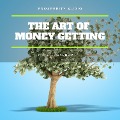 The Art of Money Getting: Golden Rules for Making Money - P. T. Barnum