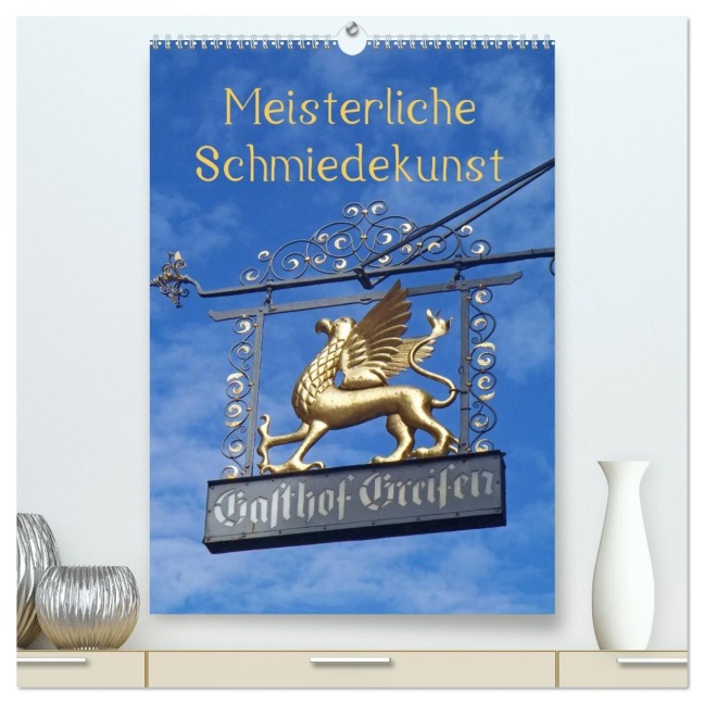 Meisterliche Schmiedekunst (hochwertiger Premium Wandkalender 2026 DIN A2 hoch), Kunstdruck in Hochglanz - Ilona Andersen