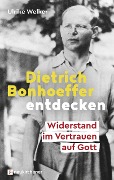 Dietrich Bonhoeffer entdecken - Ulrike Welker
