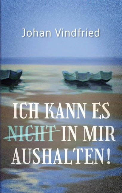 Ich kann es (nicht) in mir aushalten - Johan Vindfried