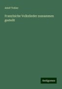 Franz¿siche Volkslieder zussammen gestellt - Adolf Tobler