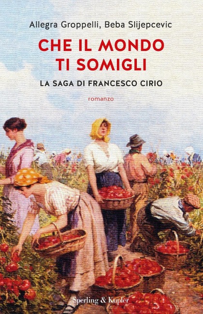 Che il mondo ti somigli. La saga di Francesco Cirio - Allegra Groppelli, Beba Slijepcevic