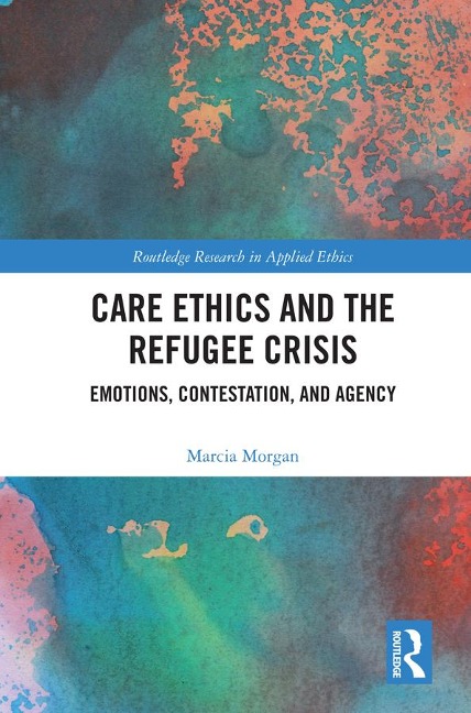 Care Ethics and the Refugee Crisis - Marcia Morgan