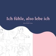 Cover-Bild zum Titel 'Ich fühle, also lebe ich' von 'Elvin Karda Gökce'
