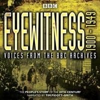 Eyewitness 1900-1949: Voices from the BBC Archive - Joanna Bourke