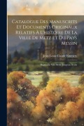 Cover-Bild zum Titel 'Catalogue Des Manuscrits Et Documents Originaux Relatifs À L'histoire De La Ville De Metz Et Du Pays Messin' von 'Jean Louis Claude Emmery'