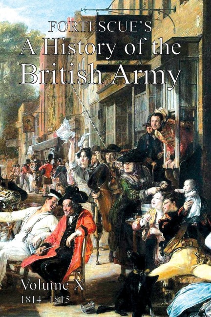 FORTESCUE'S HISTORY OF THE BRITISH ARMY - The Hon. J. W. Fortescue