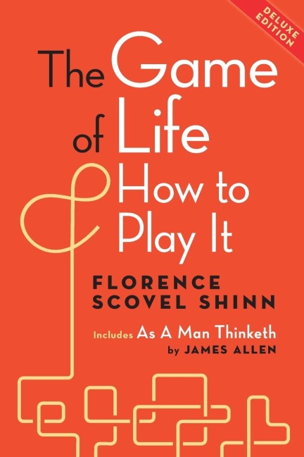 The Game of Life and How to Play It, Deluxe Edition - Florence Scovel Shinn, James Allen