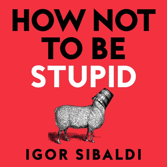How Not To Be Stupid - Igor Sibaldi