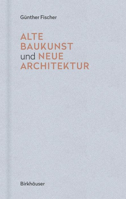 Alte Baukunst und neue Architektur - Günther Fischer