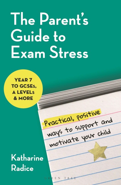 The Parent's Guide to Exam Stress - Katharine Radice
