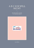 Cover-Bild zum Titel 'A B C Ich will nicht' von 'Susi Müller'