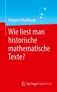 Cover-Bild zum Titel 'Wie liest man historische mathematische Texte?' von 'Benjamin Wardhaugh'