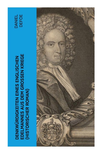 Denkwürdigkeiten eines englischen Edelmannes aus dem großen Kriege (Historischer Roman) - Daniel Defoe