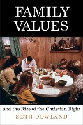 Cover-Bild zum Titel 'Family Values and the Rise of the Christian Right' von 'Seth Dowland'