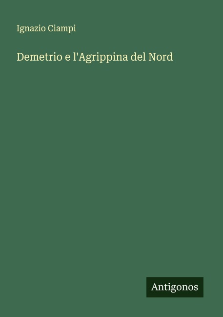 Demetrio e l'Agrippina del Nord - Ignazio Ciampi