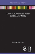 Cover-Bild zum Titel 'Consciousness and Moral Status' von 'Joshua Shepherd'