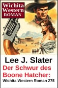 Cover-Bild zum Titel 'Der Schwur des Boone Hatcher: Wichita Western Roman 275' von 'Lee J. Slater'