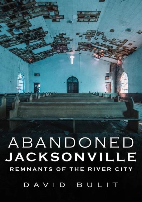 Abandoned Jacksonville - David Bulit