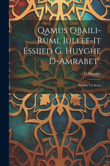 Qamus Qbaili-Rumi, Iullef-It Essiied G. Huyghe D-Amrabet'.: Tamba Tis-Senat - G. Huyghe