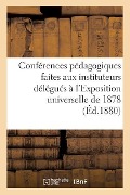 Les Conférences Pédagogiques Faites Aux Instituteurs Délégués À l'Exposition Universelle de 1878 - C. Delagrave