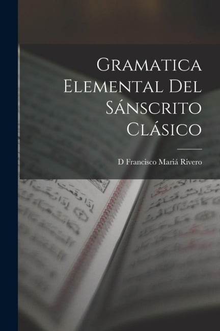 Gramatica Elemental Del Sánscrito Clásico - D. Francisco Mariá Rivero