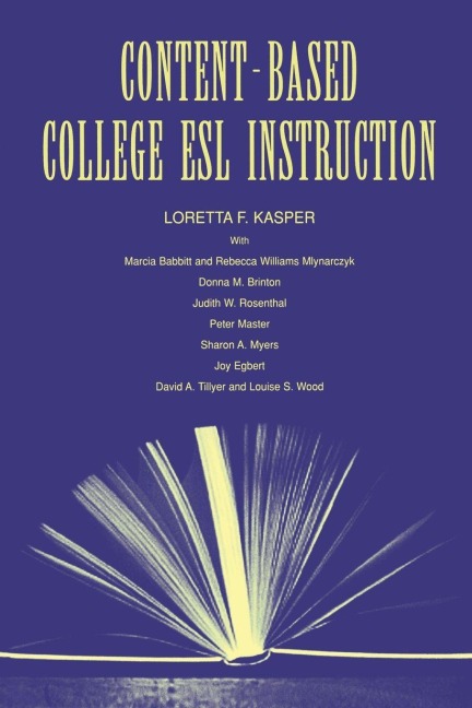 Content-Based College ESL Instruction - Loretta F. Kasper, Marcia Babbitt, Rebecca William Mlynarczyk