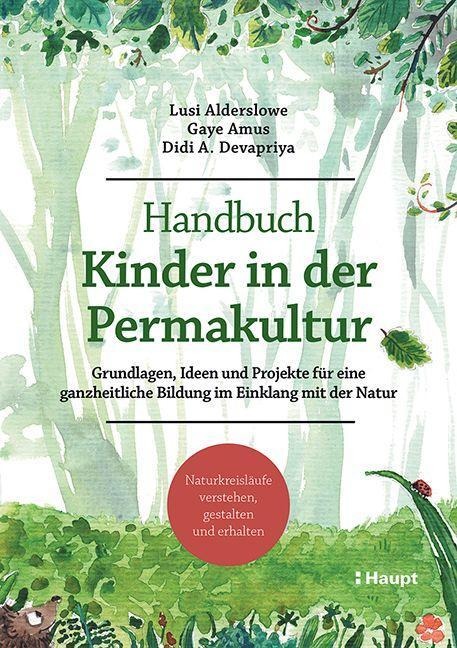 Handbuch Kinder in der Permakultur - Lusi Alderslowe, Gaye Amus, Didi A. Devapriya