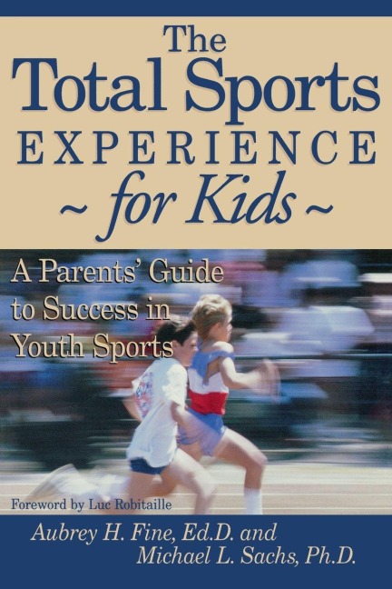 The Total Sports Experience for Kids - Aubrey H. Fine, Michael L. Sachs