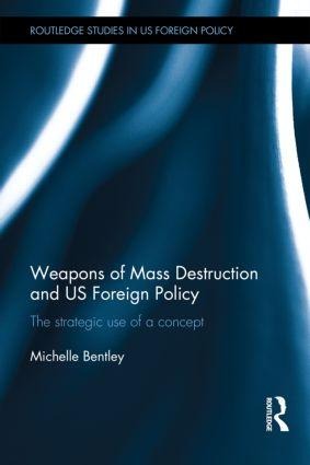 Weapons of Mass Destruction and US Foreign Policy - Michelle Bentley