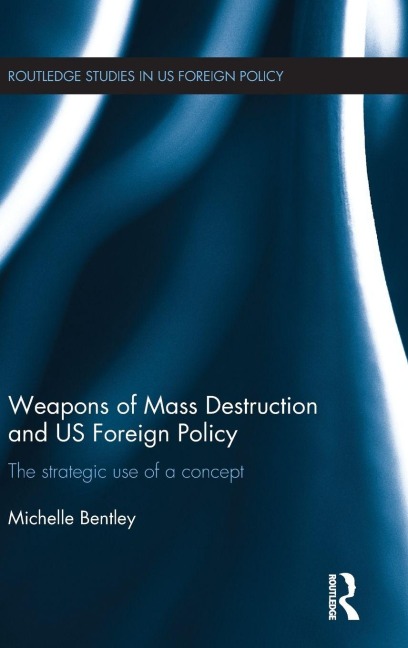 Weapons of Mass Destruction and US Foreign Policy - Michelle Bentley