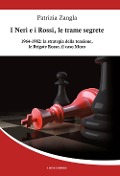 I Neri e i Rossi, le trame segrete. 1964-1982: la strategia della tensione, le Brigate rosse, il caso Moro - Patrizia Zangla