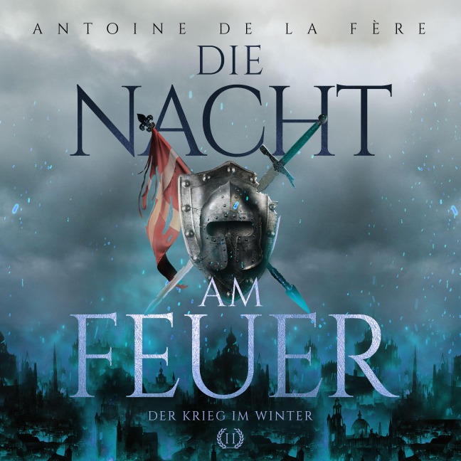 Die Nacht am Feuer 2 ¿ Der Krieg im Winter: Historischer Roman über Ritter und Abenteuer in der Schweiz im Mittelalter (Schweizer Mittelalter Saga) - Antoine de la Fère