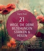 Cover-Bild zum Titel '21 WEGE, DIE DEINE BEZIEHUNGEN STÄRKEN & HEILEN: Wie du mit Hilfe von Maria Magdalena und ihren Weggefährten, Ritualen und Visualisierungen alte Belastungen liebevoll auflösen kannst' von 'Ingrid Auer'