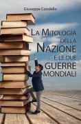 La mitologia della nazione e le due guerre mondiali - Giuseppe Condello