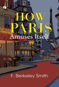 Cover-Bild zum Titel 'How Paris Amuses Itself' von 'F. Berkeley Smith'