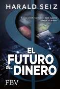 Cover-Bild zum Titel 'El Futuro del Dinero' von 'Harald Seiz'