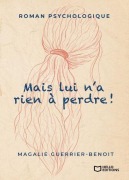 Cover-Bild zum Titel 'Mais lui n'a rien à perdre !' von 'Magalie Guerrier-Benoît'