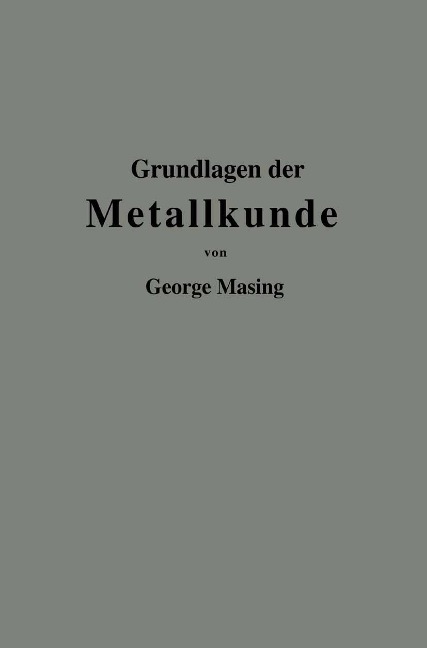 Grundlagen der Metallkunde in anschaulicher Darstellung - Georg Masing