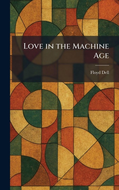 Love in the Machine Age - Floyd Dell