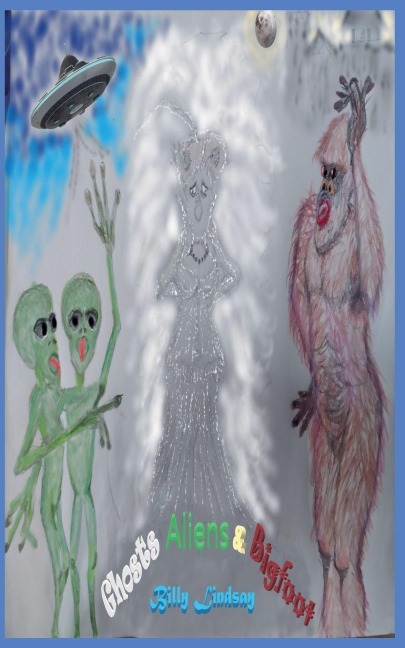 Ghosts, Aliens, and Bigfoot - Billy Lindsay