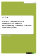 Cover-Bild zum Titel 'Erstellung eines individuellen Trainingsplans. Kraftaufbau, Rückenstärkung, Gewichtsreduktion und Ausdauersteigerung' von 'Vee Woog'