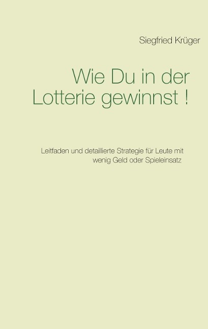 Wie Du in der Lotterie gewinnst! - Siegfried Krüger