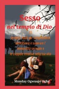 Cover-Bild zum Titel 'Sesso nel tempio di Dio 15 semplici modi per comprendere, identificare e superare l' immoralità' von 'Ambassador Monday O. Ogbe'