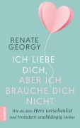 Cover-Bild zum Titel 'Ich liebe dich, aber ich brauche dich nicht' von 'Renate Georgy'